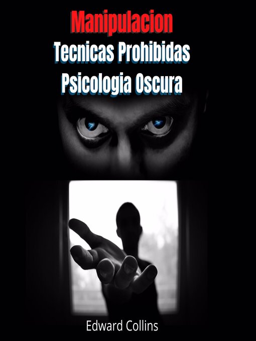 Title details for Manipulacion Tecnicas prohibidas y Psicologia Oscura by Edward Collins - Available